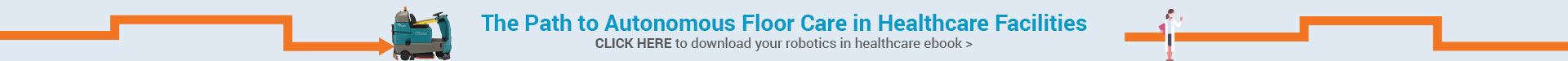 The Path to Autonomous Floor Care in Healthcare Facilities - Click here to download your robotics in healthcare eBook